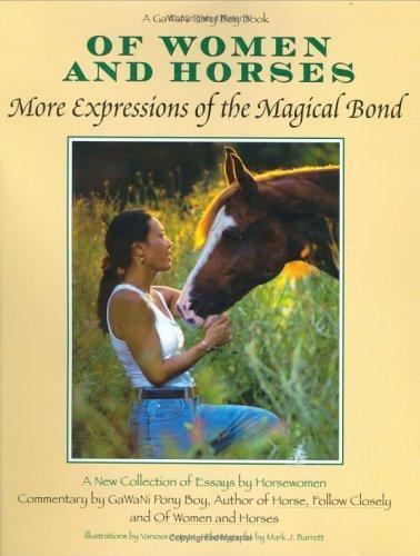 Of Women and Horses: More Expressions of the Magical Bond by Gawani Pony Boy