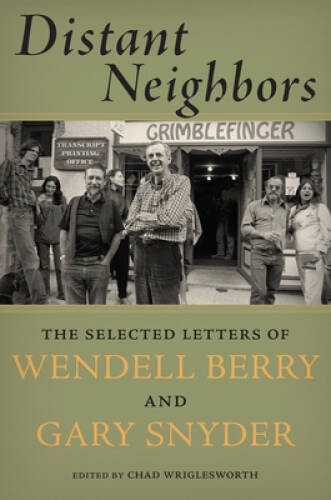 Distant Neighbors: The Selected Letters of Wendell Berry & Gary Snyder – GOOD