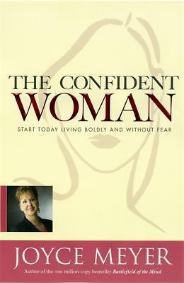 The Confident Woman: Start Today Living Boldly and Without Fear by Joyce Meyer