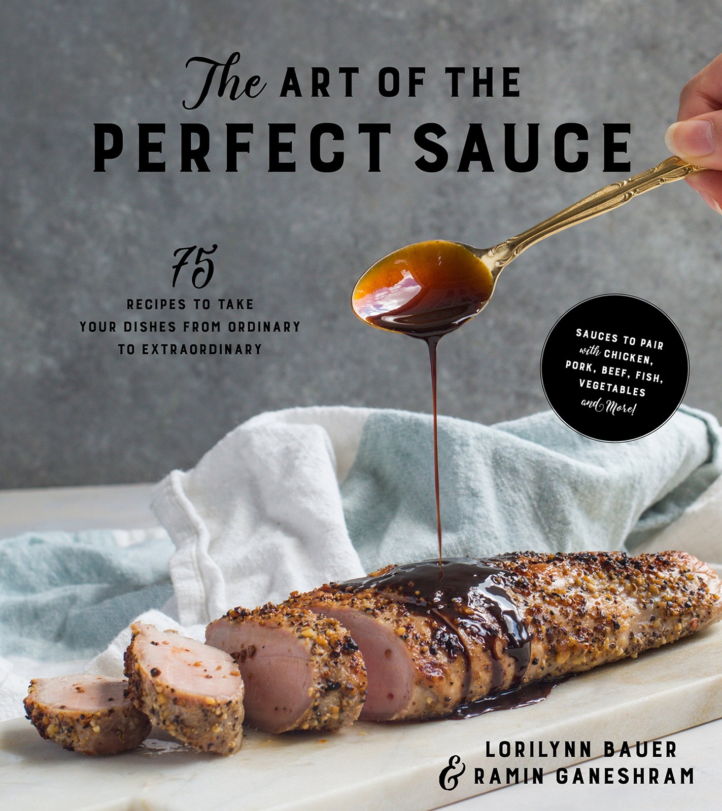 The Art of the Perfect Sauce: 75 Recipes to Take Your Dishes from Ordinary t…
