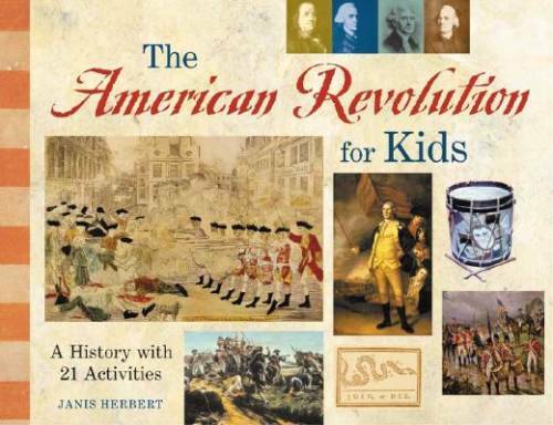 The American Revolution for Kids: A History with 21 Activities (For Kids – GOOD