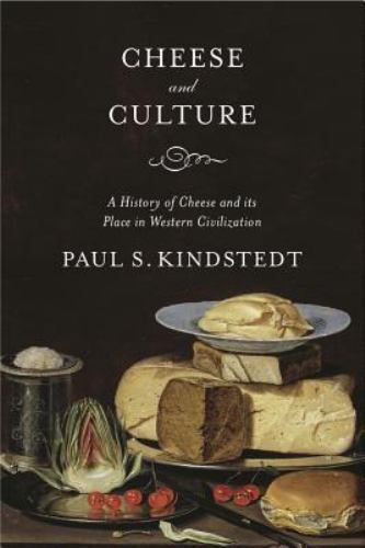 Cheese and Culture: A History of Cheese and its Place in Western Civilization –
