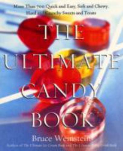 The Ultimate Candy Book: More Than 700 Quick and Easy, Soft and Chewy, Hard…