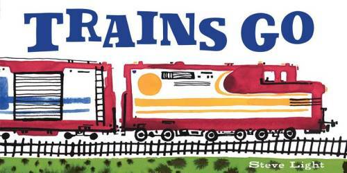 Trains Go – Board book By Light, Steve – GOOD