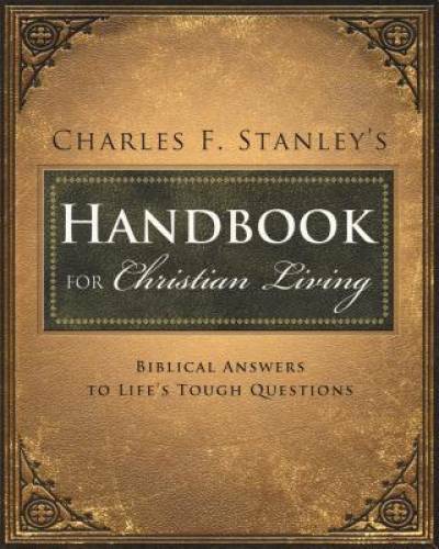 Charles Stanley’s Handbook for Christian Living: Biblical Answers to Life – GOOD