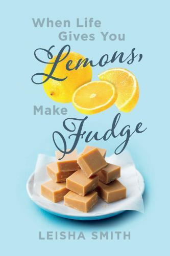 When Life Gives You Lemons, Make Fudge: The sour made sweet, one ingredient at