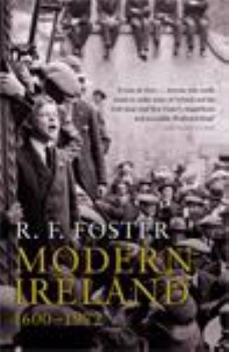 Modern Ireland: 1600-1972 by Foster, R. F.