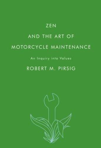 Zen and the Art of Motorcycle Maintenance: An Inquiry into Values – GOOD