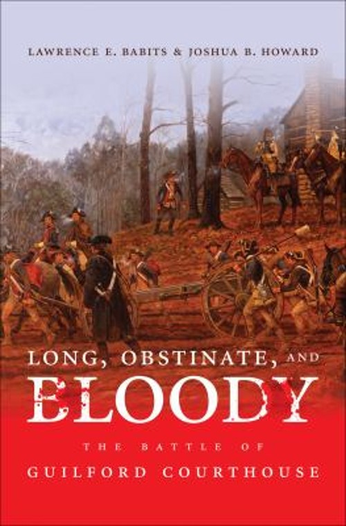 Long, Obstinate, and Bloody : The Battle of Guilford Courthouse P