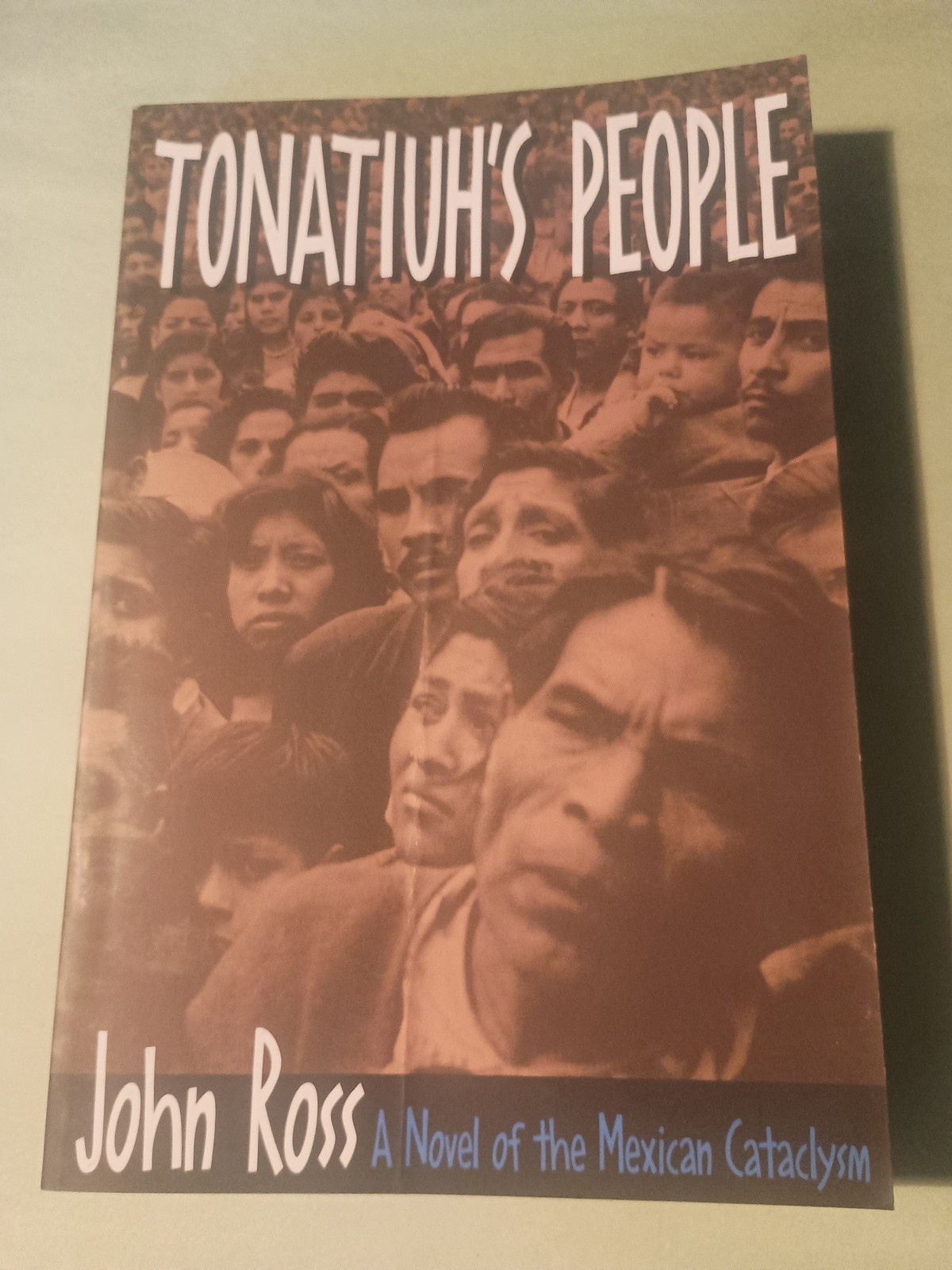 Tonatiuh’s People: A Novel of the Mexican Cataclysm, John Ross