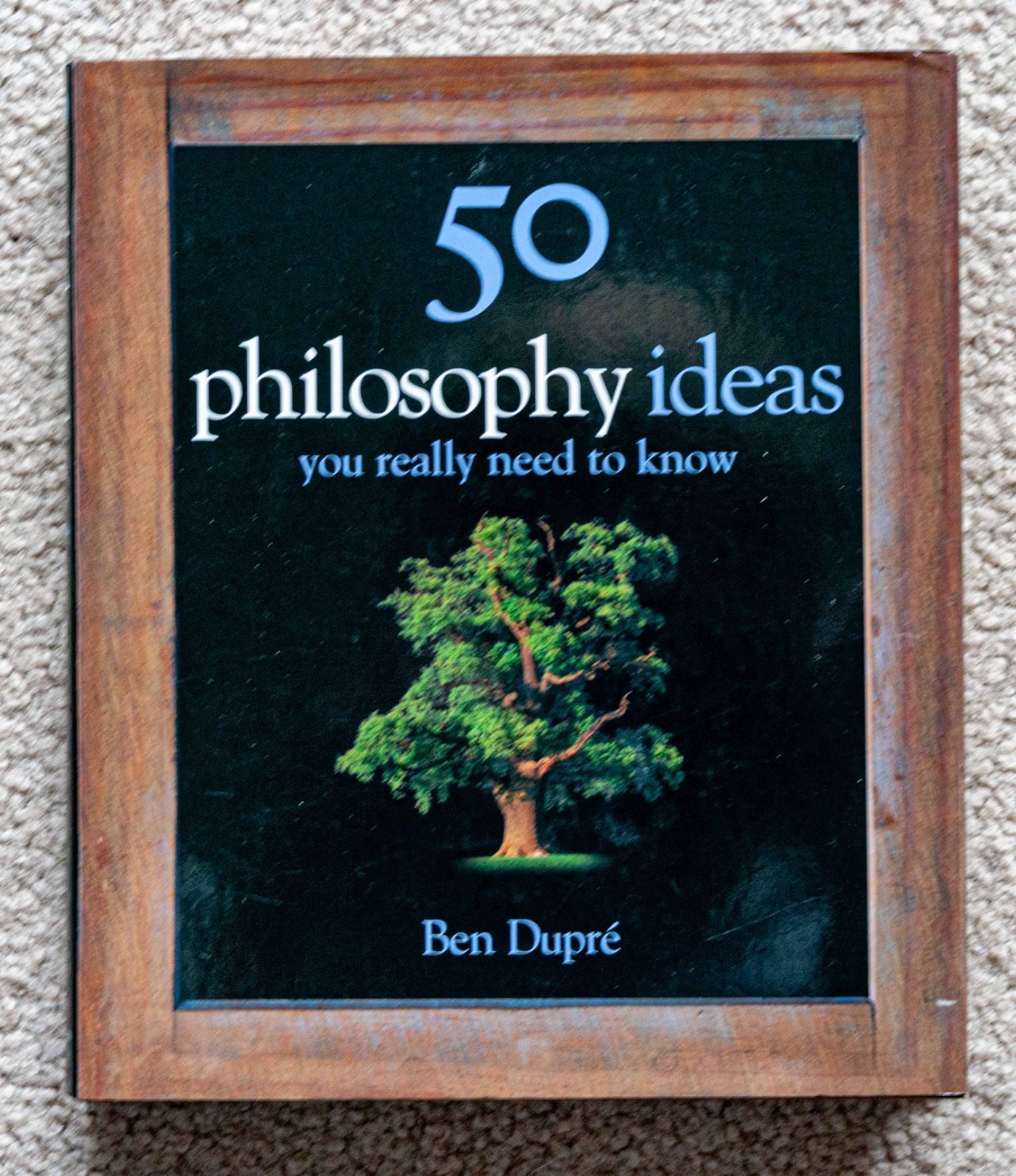 50 Philosophy Ideas You Really Need To Know by Ben Dupre – HC, 208 pages