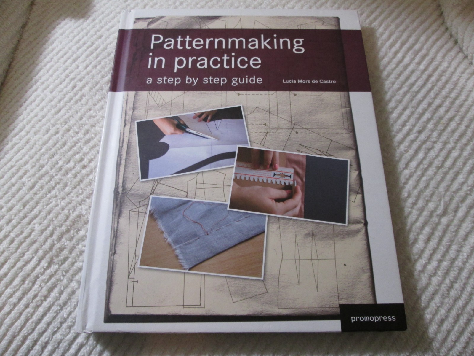 Patternmaking in Practice: A Step-by-Step Guide by Lucia Mors de Castro 2010 HC
