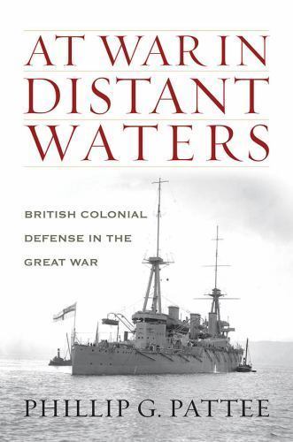 At War in Distant Waters : British Colonial Defense in the Great War by …