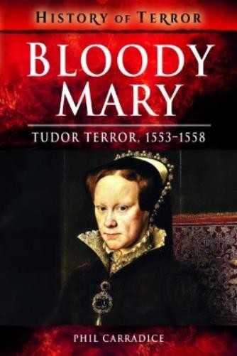 Phil Carradice Bloody Mary (Paperback) History of Terror (UK IMPORT)