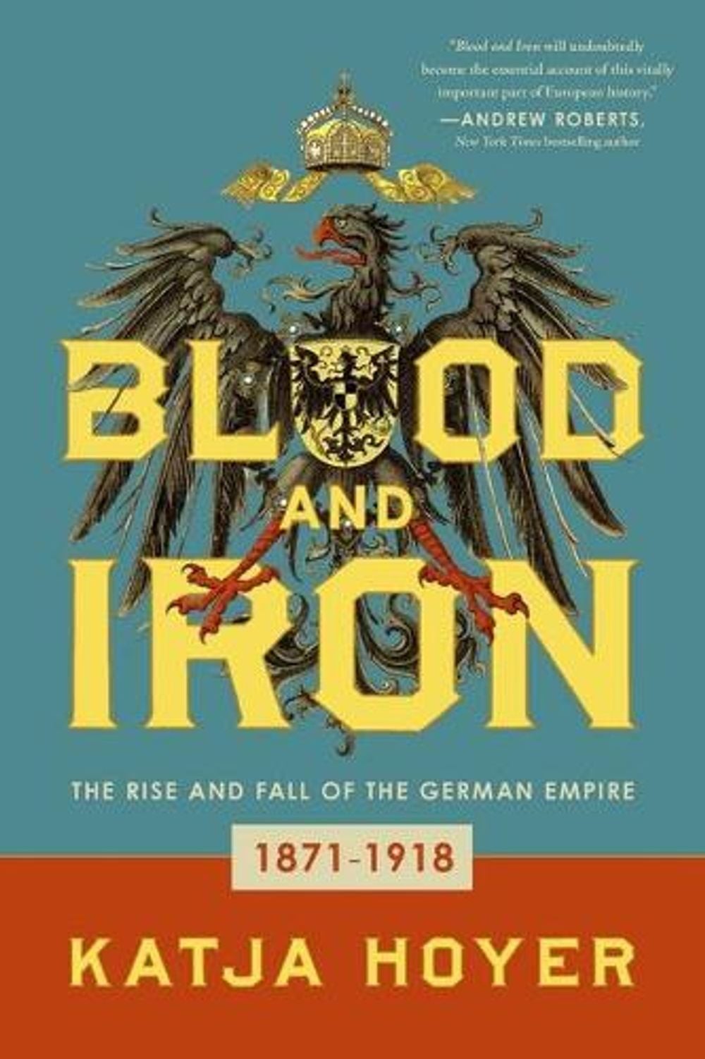 Blood and Iron: The Rise and Fall of the German Empire by Katja Hoyer (English)