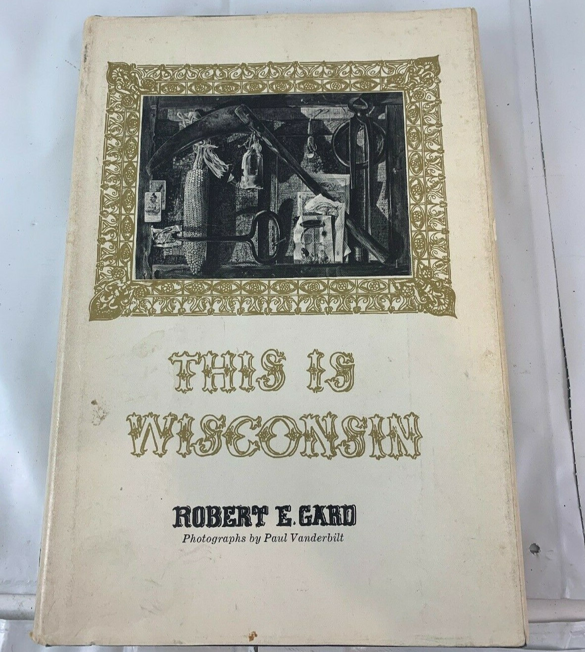 THIS IS WISCONSIN by Robert E Gard & Paul Vanderbilt Stories Of It’s History