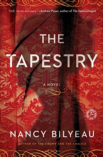 The Tapestry: A Novel (Joanna Stafford series) By Nancy Bilyeau.