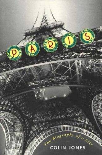 Paris: The Biography of a City – Hardcover By Jones, Colin – GOOD