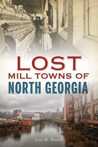 Lost Mill Towns of North Georgia, Georgia, Lost, Paperback