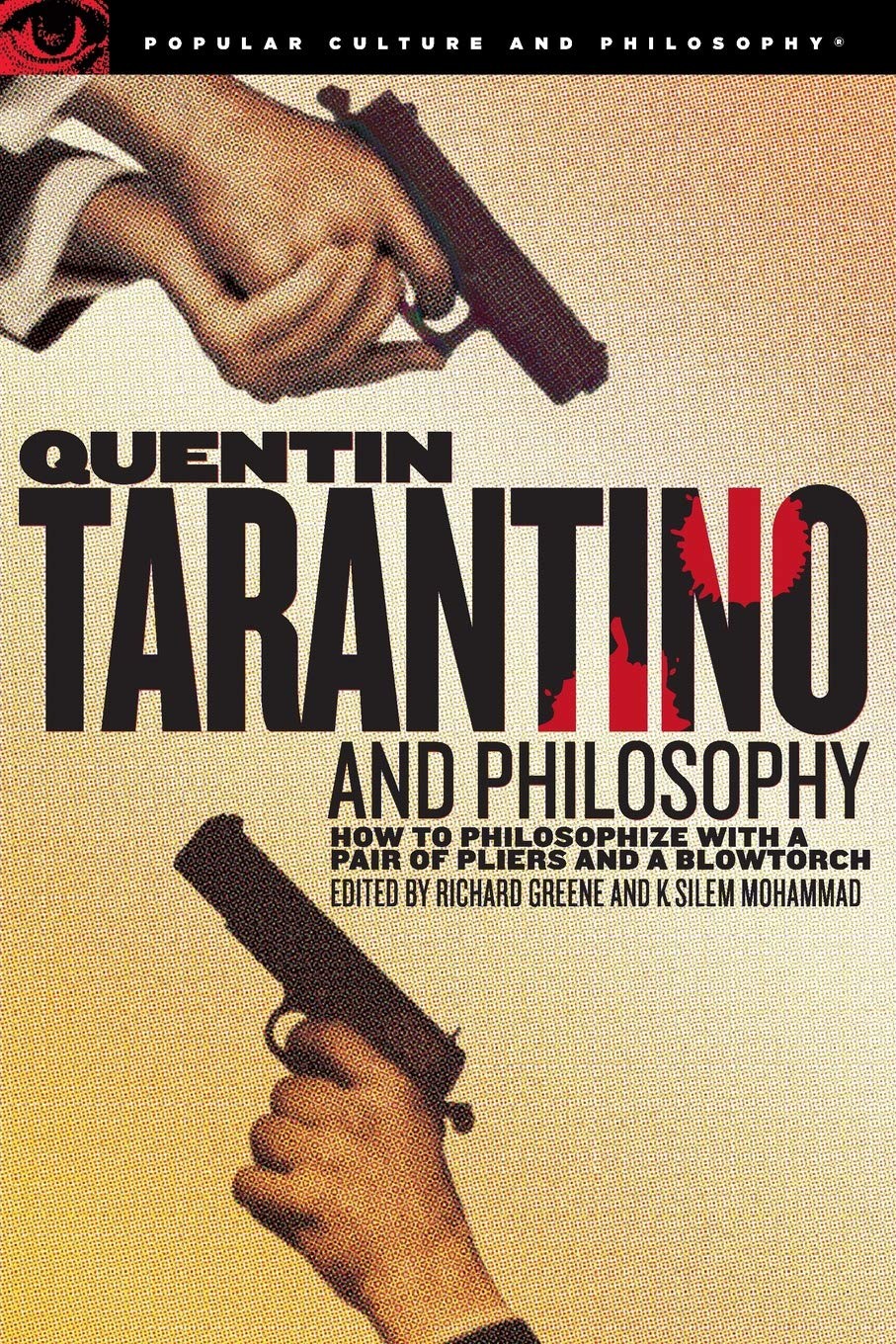 Quentin Tarantino and Philosophy: How to Philosophize with a Pair of Pliers …