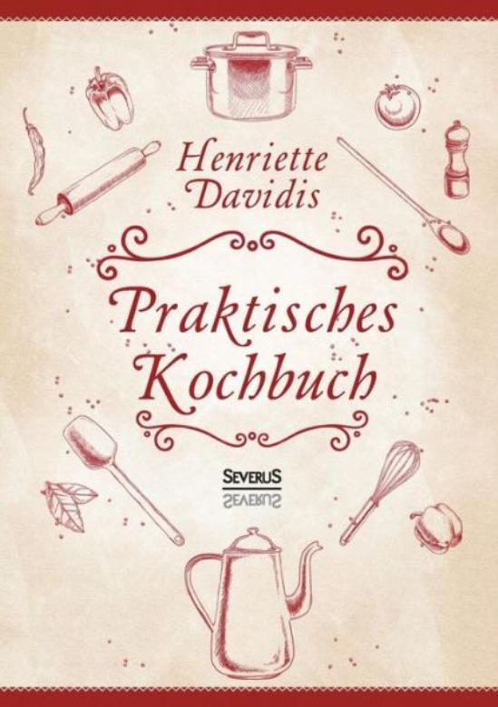 Praktisches Kochbuch F?R Die Gew?Hnliche Und Feinere K?Che Mit ?Ber 1500 R…