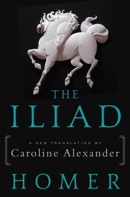 The Iliad: A New Translation by Caroline Alexander Homer|Alexander, Caroline…