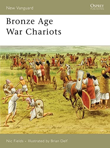 Bronze Age War Chariots (New Vanguard) By Nic Fields