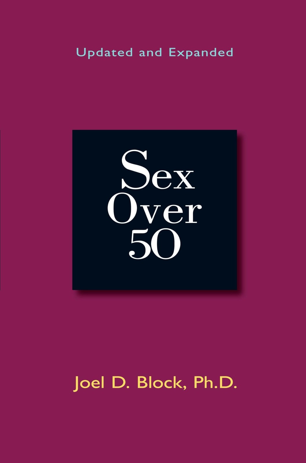 Sex Over 50: Updated and Expanded by Joel D. Block