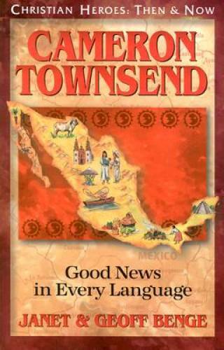 Cameron Townsend: Good News in Every Language (Christian Heroes: Then – GOOD