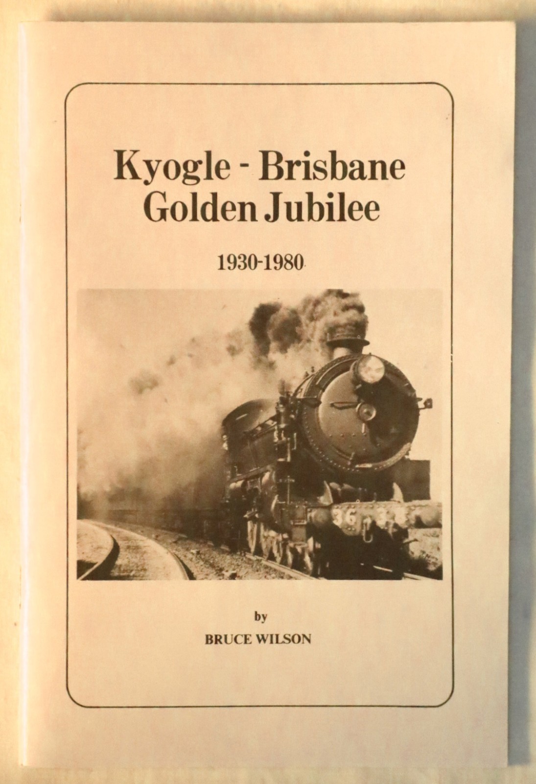 Bruce Wilson – Kyogle-Brisbane Golden Jubilee 1930-1980 kyogle brisbane rail