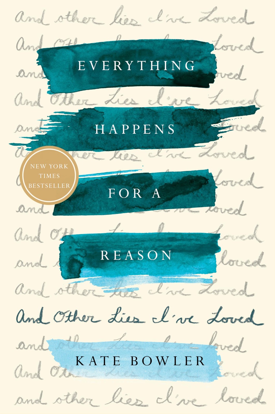 Everything Happens for a Reason: And Other Lies I’ve Loved – Bowler, Kate – …