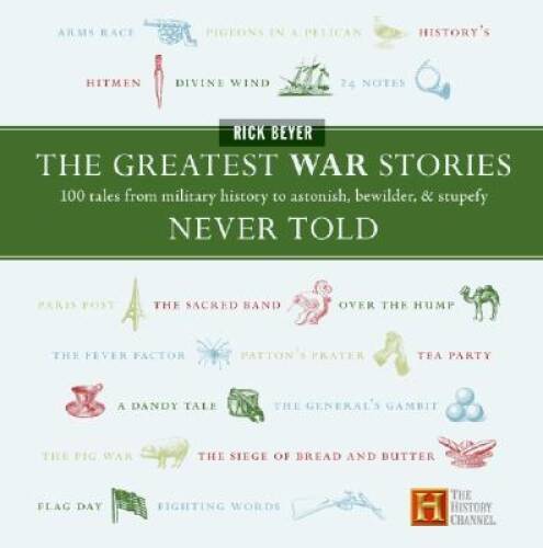 The Greatest War Stories Never Told: 100 Tales from Military History – VERY GOOD