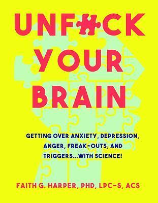 Unfuck Your Brain: Using Science to Get Over Anxiety, Depression, Anger,…
