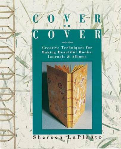 Cover To Cover: Creative Techniques For Making Beautiful Books, Journals – GOOD