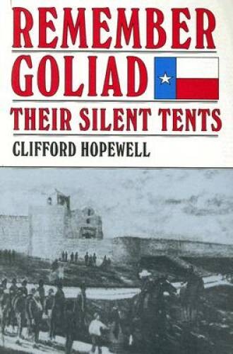 Remember Goliad: Their Silent Tents – Paperback By Hopewell, Clifford – GOOD