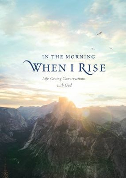 In the Morning When I Rise : Life-Giving Conversations with God H