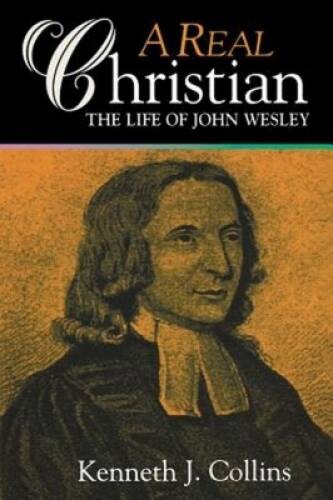 A Real Christian: The Life of John Wesley – Paperback – GOOD