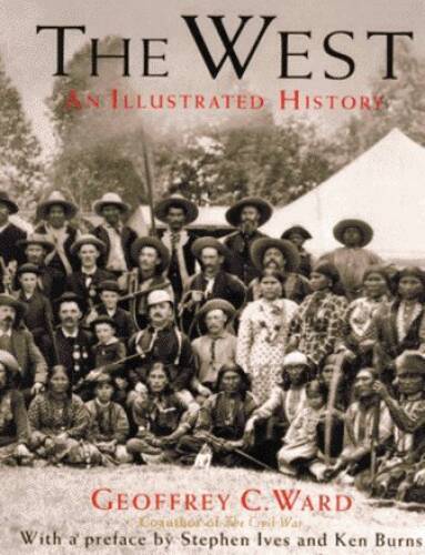 The West: An Illustrated History – Hardcover By Geoffrey C Ward – ACCEPTABLE