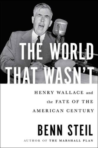 The World That Wasnt: Henry Wallace and the Fate of the Amer – VERY GOOD