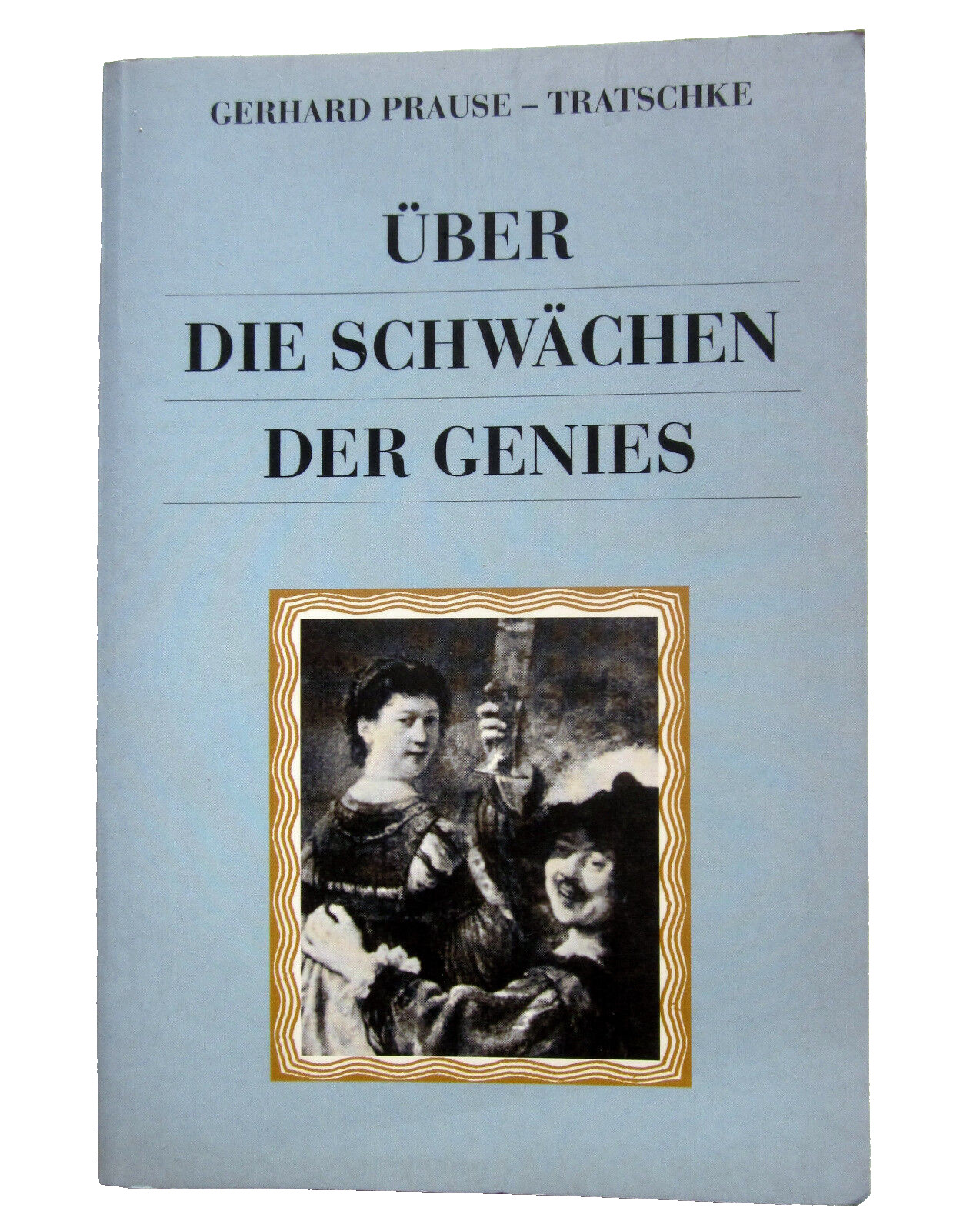 ÜBER DIE SCHWÄCHEN DER GENIES – Gerhard Prause