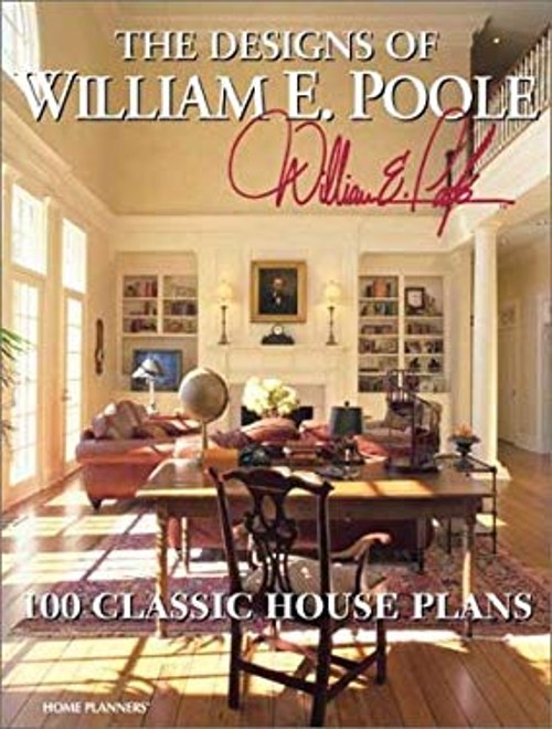 The Designs of William E. Poole : 100 Classic House Plans Paperba