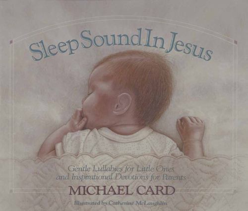 Sleep Sound in Jesus: Gentle Lullabies for – 0890817928, hardcover, Michael Card