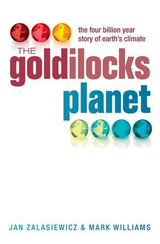 THE GOLDILOCKS PLANET: THE 4 BILLION YEAR STORY OF EARTH’S By Jan Zalasiewicz