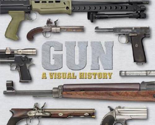 Gun: A Visual History – Hardcover By DK Publishing – VERY GOOD