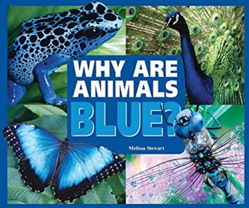 Why Are Animals Blue? Library Binding Melissa Stewart