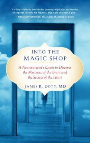 Into the Magic Shop: A Neurosurgeon’s Quest to Discover the Mysteries of – GOOD