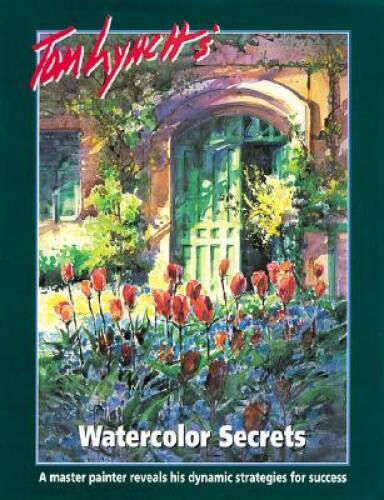 Tom Lynch’s Watercolor Secrets – Hardcover By Lynch, Tom – GOOD