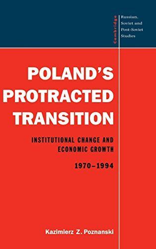 Polands Protracted Transition: Institutional Change and Economic