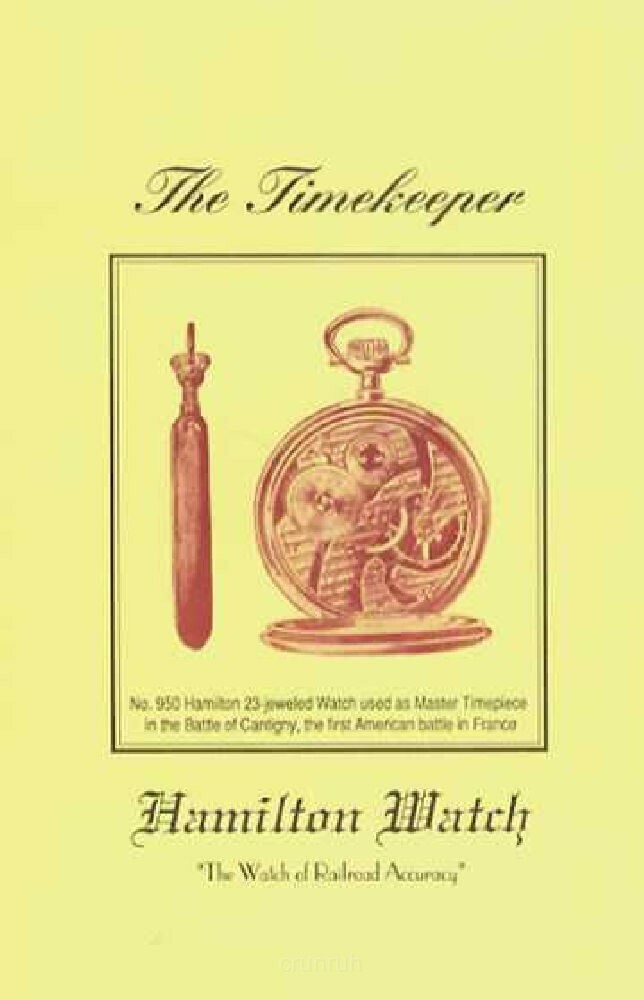 The Timekeeper – The Watch of Railroad Accuracy: a booklet by Hamilton Watch Co.