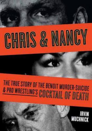 Chris & Nancy: The True Story of the Benoit Murder-Suicide & Pro Wrestling’s…